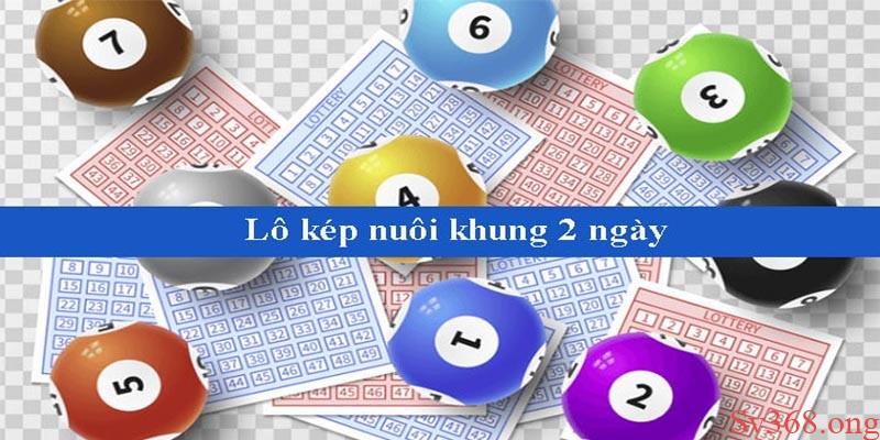 Lô Kép Nuôi Khung 2 Ngày Cực Chuẩn Xác Tại Sv368 2 Nuôi lô kép 2 ngày nâng cao cơ hội nhận thưởng siêu khủng