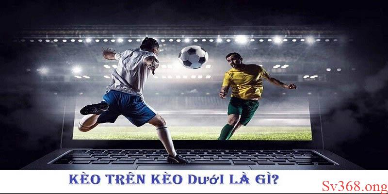 Kèo Trên Dưới Chia Sẻ Bí Quyết Bắt Kèo Chuẩn Từ SV368 4 Chơi cá cược tại nhà cái uy tín để đảm bảo công bằng