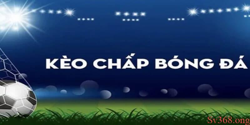 Kèo Chấp Bóng Đá Là Gì? Các Hình Thức Cá Cược Hấp Dẫn 10 Kèo chấp bóng đá là gì?